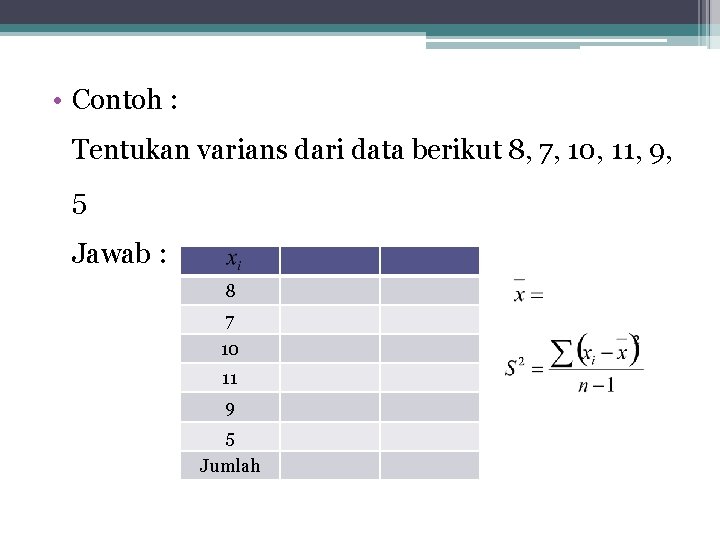  • Contoh : Tentukan varians dari data berikut 8, 7, 10, 11, 9,