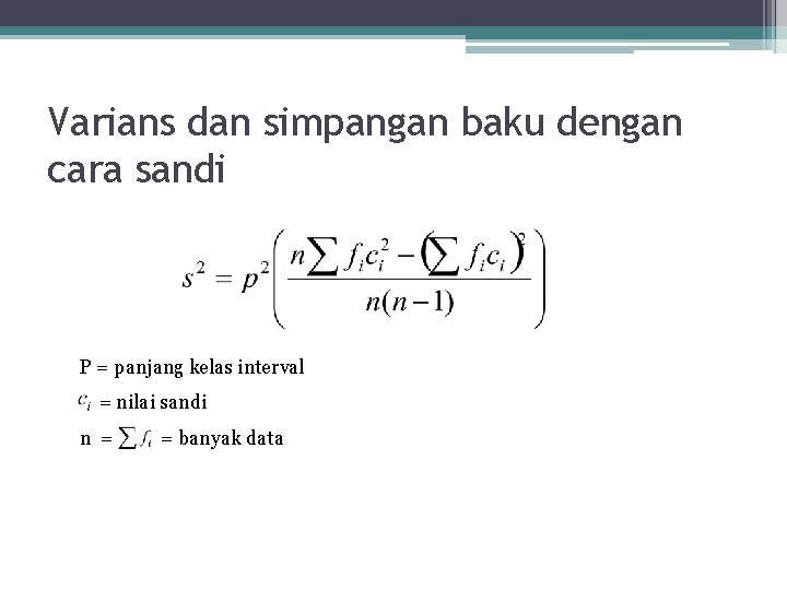 Varians dan simpangan baku dengan cara sandi P = panjang kelas interval = nilai