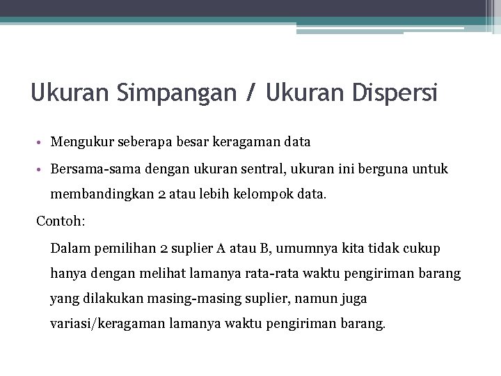 Ukuran Simpangan / Ukuran Dispersi • Mengukur seberapa besar keragaman data • Bersama-sama dengan