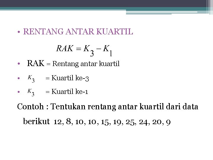  • RENTANG ANTAR KUARTIL • RAK = Rentang antar kuartil • = Kuartil