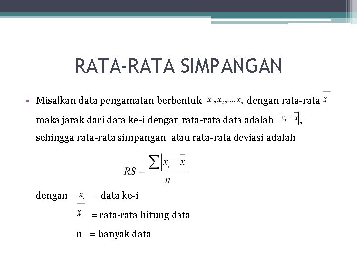 RATA-RATA SIMPANGAN • Misalkan data pengamatan berbentuk dengan rata-rata maka jarak dari data ke-i