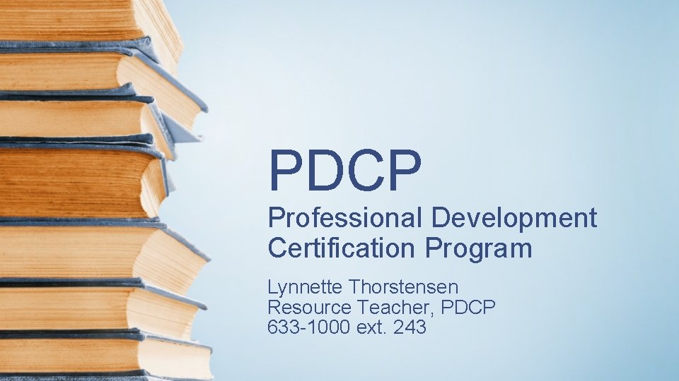 PDCP Professional Development Certification Program Lynnette Thorstensen Resource Teacher, PDCP 633 -1000 ext. 243