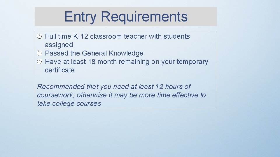 Entry Requirements Full time K-12 classroom teacher with students assigned Passed the General Knowledge