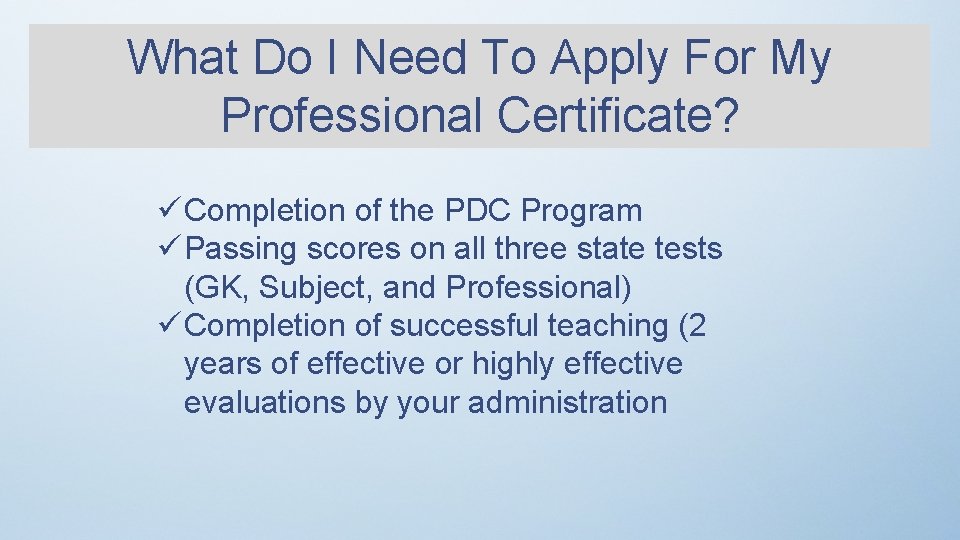 What Do I Need To Apply For My Professional Certificate? ü Completion of the
