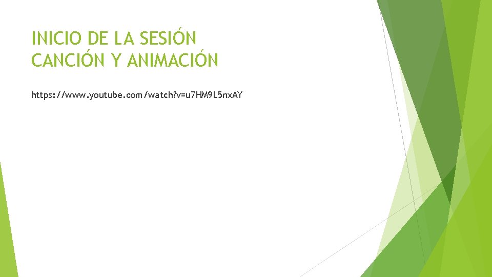 INICIO DE LA SESIÓN CANCIÓN Y ANIMACIÓN https: //www. youtube. com/watch? v=u 7 HM INICIO DE LA SESIÓN CANCIÓN Y ANIMACIÓN https: //www. youtube. com/watch? v=u 7 HM