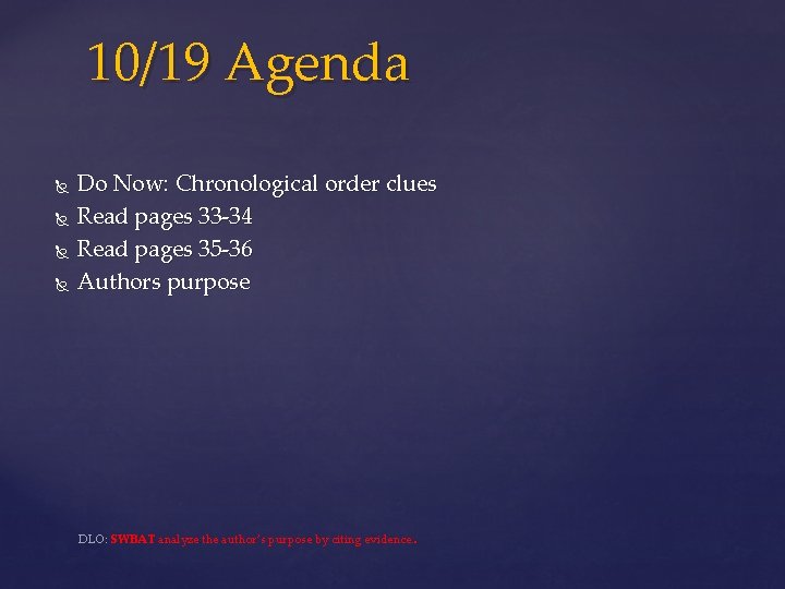 10/19 Agenda Do Now: Chronological order clues Read pages 33 -34 Read pages 35