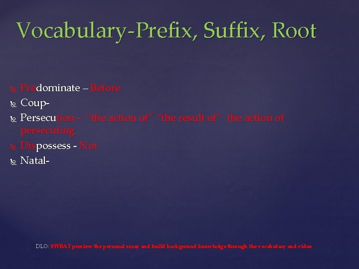 Vocabulary-Prefix, Suffix, Root Predominate – Before Coup. Persecution - “the action of” “the result