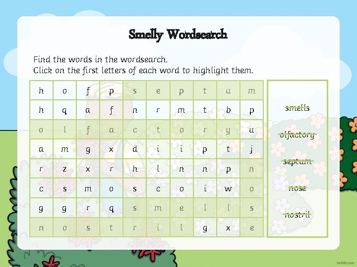 Smelly Wordsearch Find the words in the wordsearch. Click on the first letters of