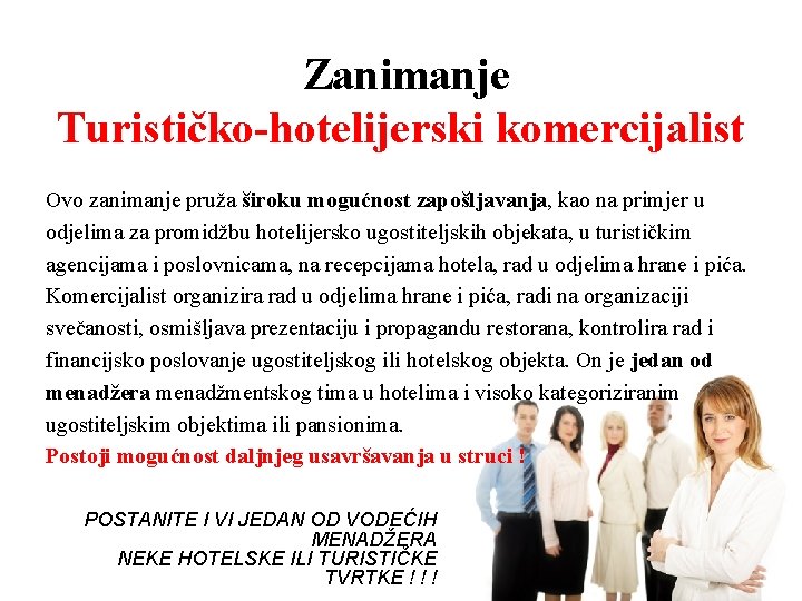Zanimanje Turističko-hotelijerski komercijalist Ovo zanimanje pruža široku mogućnost zapošljavanja, kao na primjer u odjelima