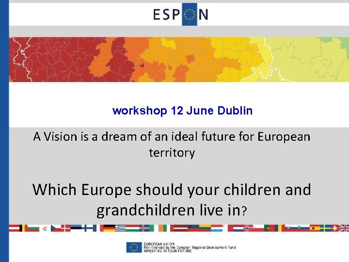 workshop 12 June Dublin A Vision is a dream of an ideal future for