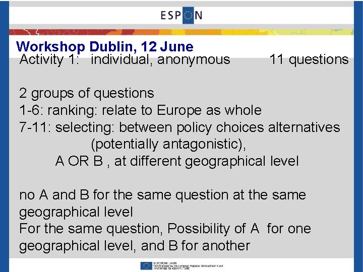 Workshop Dublin, 12 June Activity 1: individual, anonymous 11 questions 2 groups of questions