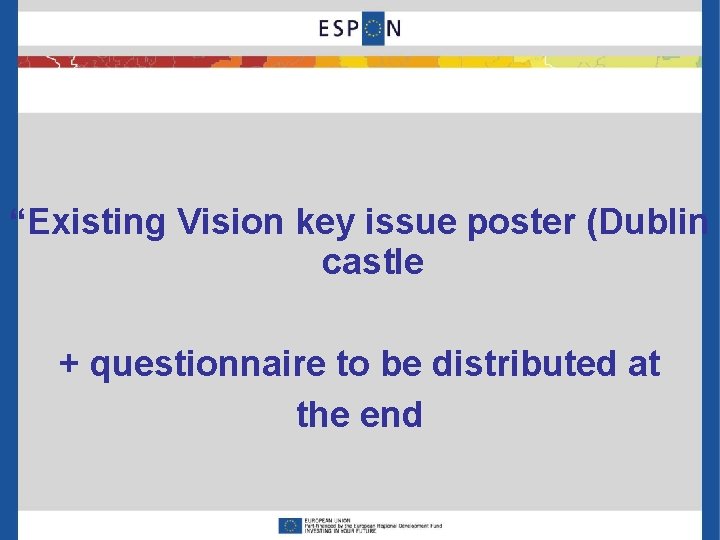 “Existing Vision key issue poster (Dublin castle + questionnaire to be distributed at the