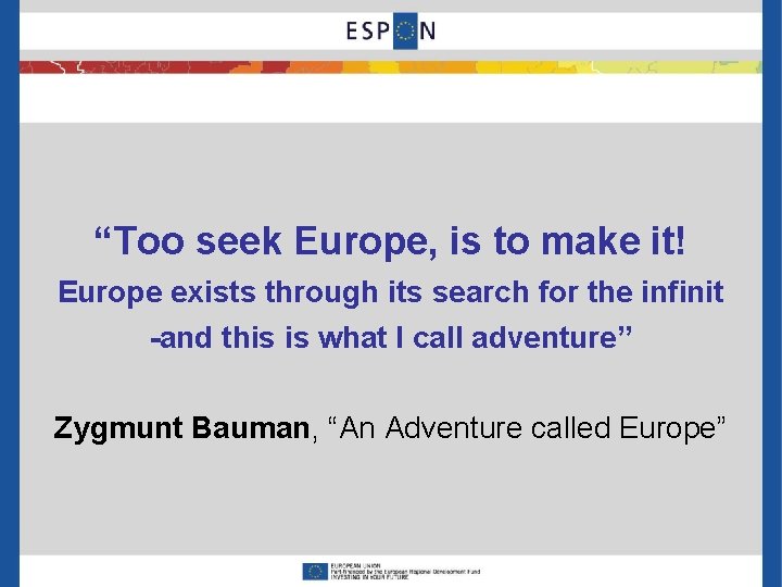 “Too seek Europe, is to make it! Europe exists through its search for the