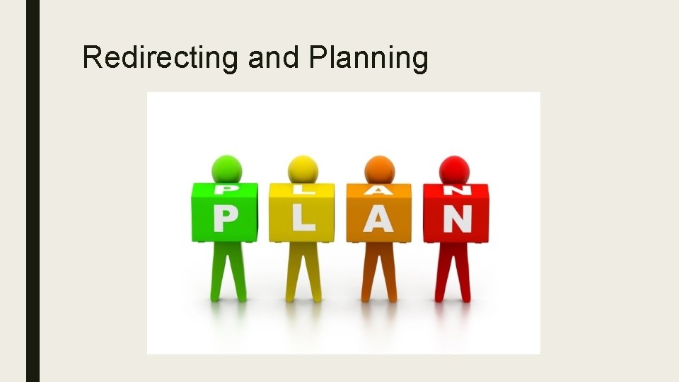 Redirecting and Planning 
