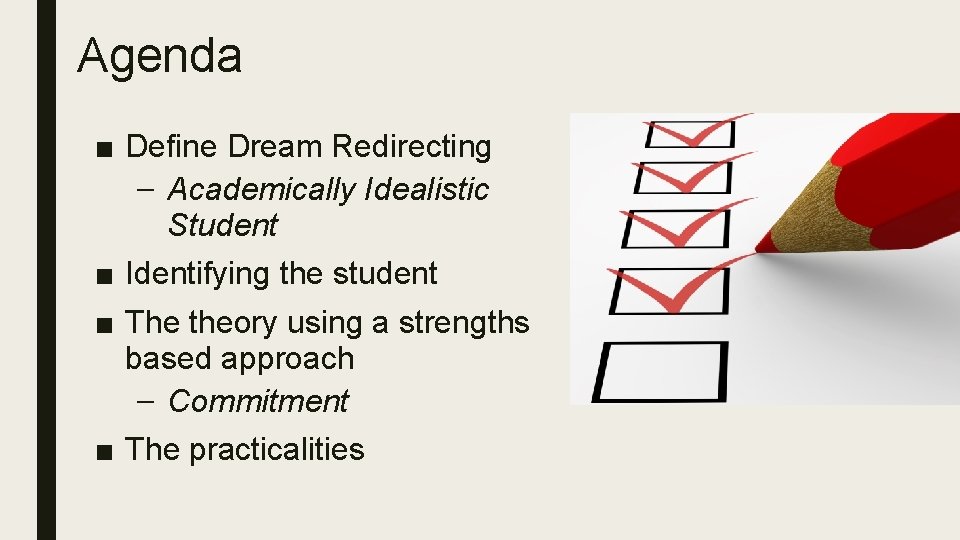 Agenda ■ Define Dream Redirecting – Academically Idealistic Student ■ Identifying the student ■