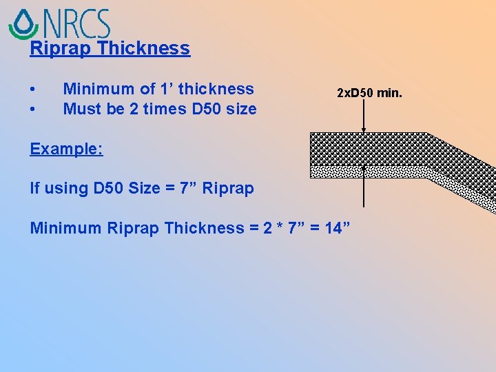 Riprap Thickness • • Minimum of 1’ thickness Must be 2 times D 50