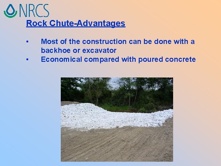 Rock Chute-Advantages • • Most of the construction can be done with a backhoe