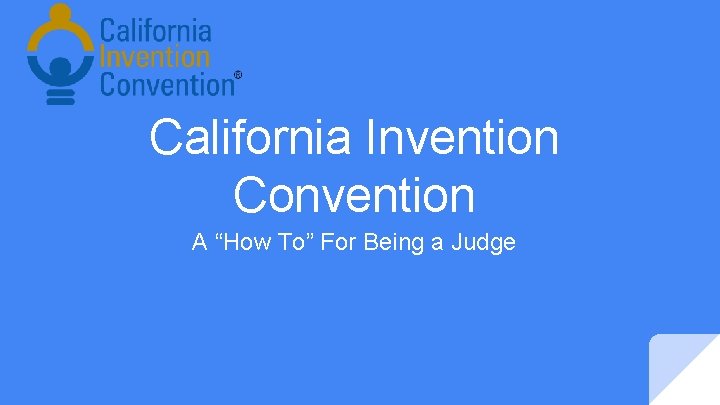 California Invention Convention A “How To” For Being a Judge 