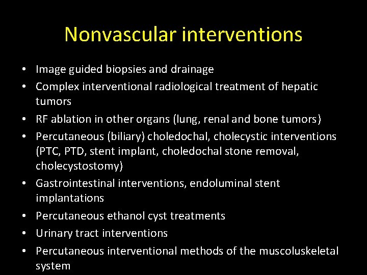 Nonvascular interventions • Image guided biopsies and drainage • Complex interventional radiological treatment of Nonvascular interventions • Image guided biopsies and drainage • Complex interventional radiological treatment of