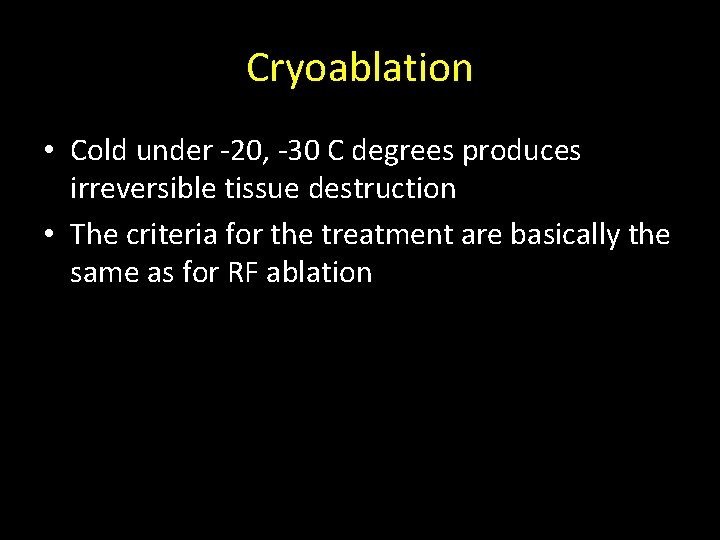 Cryoablation • Cold under -20, -30 C degrees produces irreversible tissue destruction • The Cryoablation • Cold under -20, -30 C degrees produces irreversible tissue destruction • The