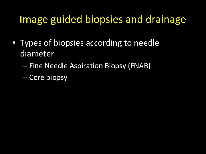 Image guided biopsies and drainage • Types of biopsies according to needle diameter – Image guided biopsies and drainage • Types of biopsies according to needle diameter –