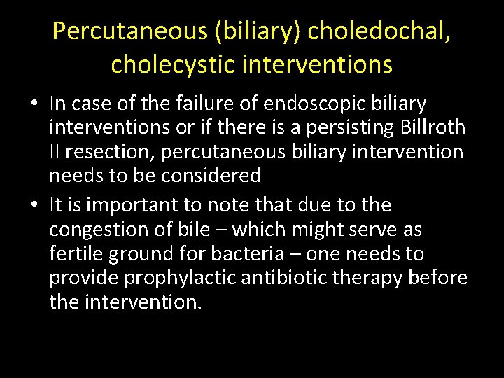Percutaneous (biliary) choledochal, cholecystic interventions • In case of the failure of endoscopic biliary Percutaneous (biliary) choledochal, cholecystic interventions • In case of the failure of endoscopic biliary