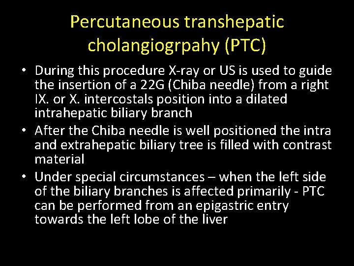 Percutaneous transhepatic cholangiogrpahy (PTC) • During this procedure X-ray or US is used to Percutaneous transhepatic cholangiogrpahy (PTC) • During this procedure X-ray or US is used to