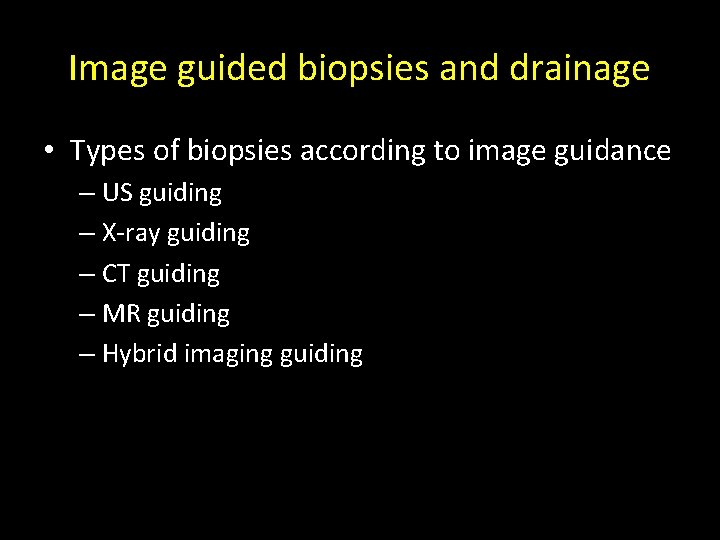 Image guided biopsies and drainage • Types of biopsies according to image guidance – Image guided biopsies and drainage • Types of biopsies according to image guidance –