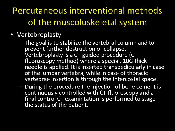 Percutaneous interventional methods of the muscoluskeletal system • Vertebroplasty – The goal is to Percutaneous interventional methods of the muscoluskeletal system • Vertebroplasty – The goal is to