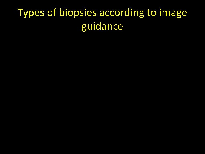 Types of biopsies according to image guidance Types of biopsies according to image guidance