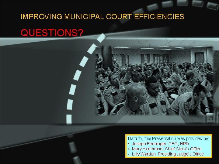 IMPROVING MUNICIPAL COURT EFFICIENCIES QUESTIONS? Data for this Presentation was provided by: • Joseph