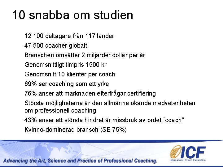 10 snabba om studien 12 100 deltagare från 117 länder 47 500 coacher globalt 10 snabba om studien 12 100 deltagare från 117 länder 47 500 coacher globalt