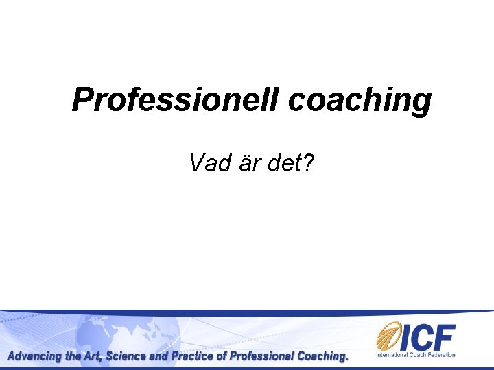 Professionell coaching Vad är det? Professionell coaching Vad är det?