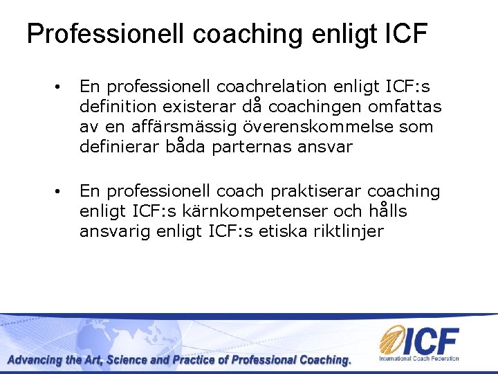 Professionell coaching enligt ICF • En professionell coachrelation enligt ICF: s definition existerar då Professionell coaching enligt ICF • En professionell coachrelation enligt ICF: s definition existerar då