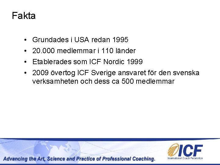 Fakta • • Grundades i USA redan 1995 20. 000 medlemmar i 110 länder Fakta • • Grundades i USA redan 1995 20. 000 medlemmar i 110 länder