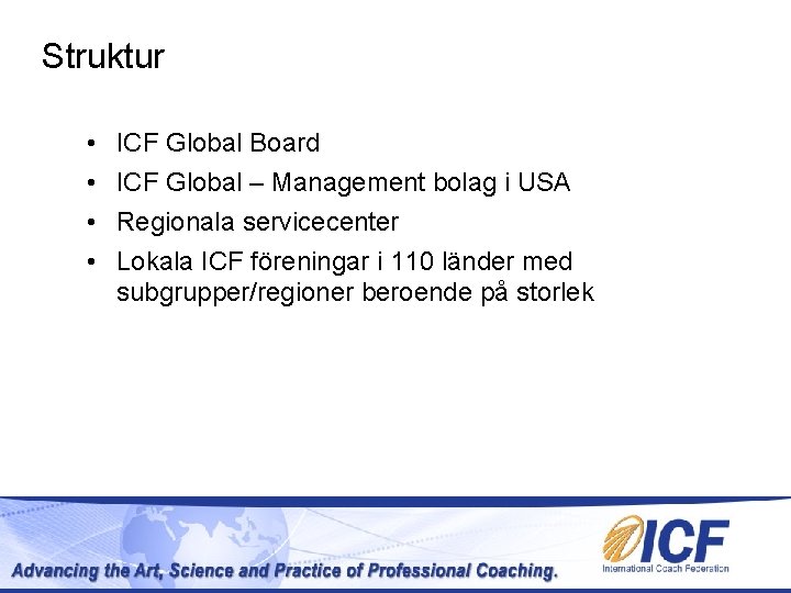 Struktur • • ICF Global Board ICF Global – Management bolag i USA Regionala Struktur • • ICF Global Board ICF Global – Management bolag i USA Regionala