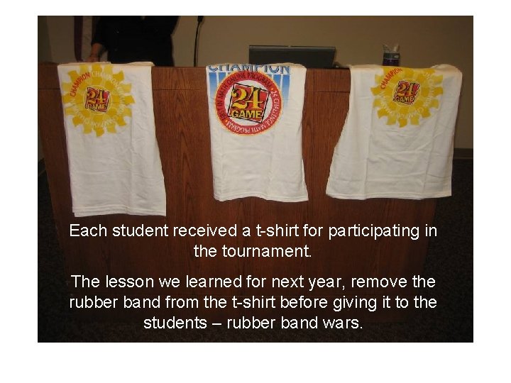 Each student received a t-shirt for participating in the tournament. The lesson we learned