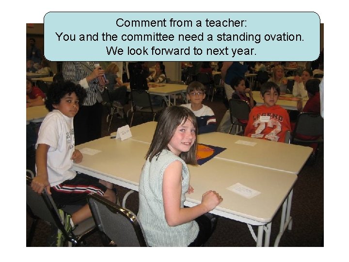 Comment from a teacher: You and the committee need a standing ovation. We look