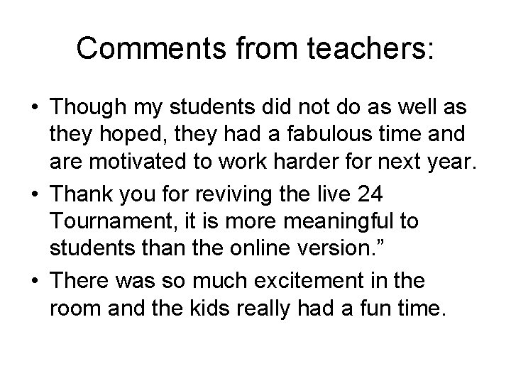 Comments from teachers: • Though my students did not do as well as they