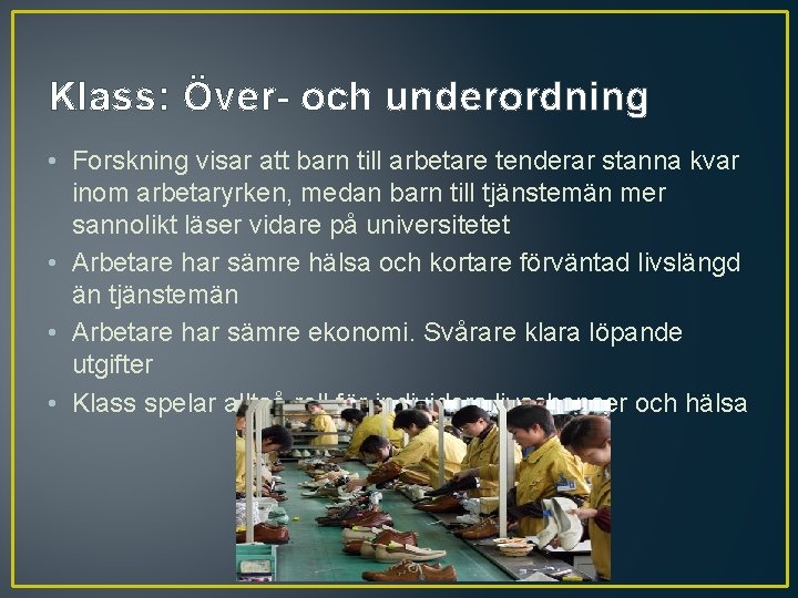 Klass: Över- och underordning • Forskning visar att barn till arbetare tenderar stanna kvar Klass: Över- och underordning • Forskning visar att barn till arbetare tenderar stanna kvar