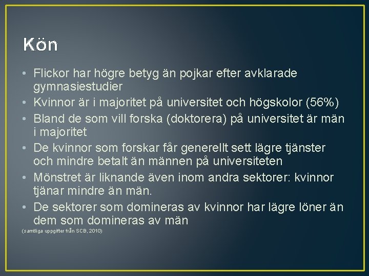 Kön • Flickor har högre betyg än pojkar efter avklarade gymnasiestudier • Kvinnor är Kön • Flickor har högre betyg än pojkar efter avklarade gymnasiestudier • Kvinnor är
