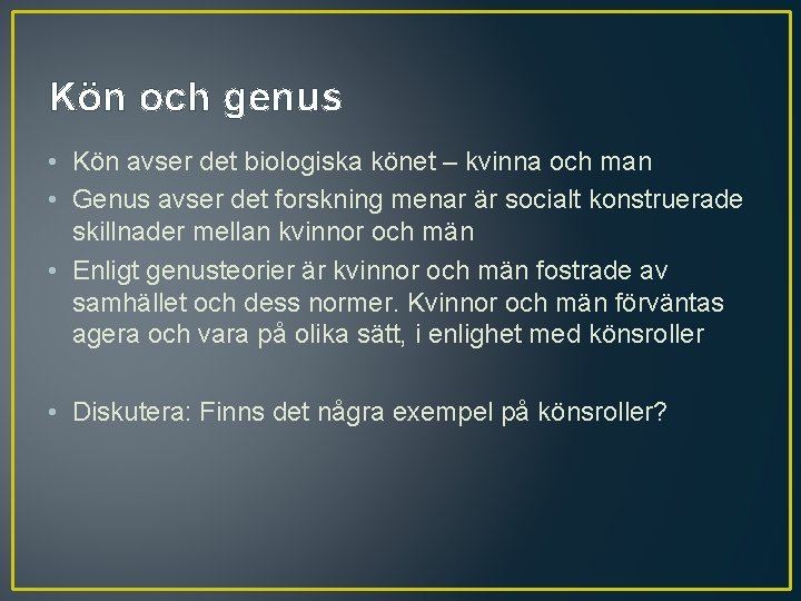 Kön och genus • Kön avser det biologiska könet – kvinna och man • Kön och genus • Kön avser det biologiska könet – kvinna och man •