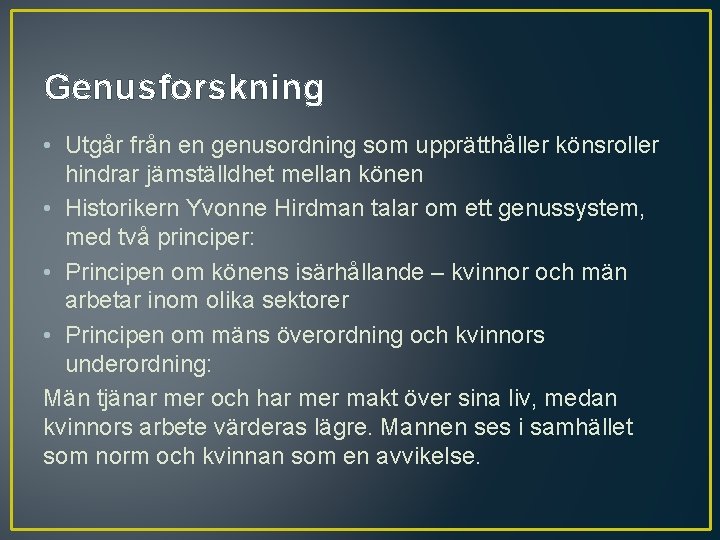 Genusforskning • Utgår från en genusordning som upprätthåller könsroller hindrar jämställdhet mellan könen • Genusforskning • Utgår från en genusordning som upprätthåller könsroller hindrar jämställdhet mellan könen •