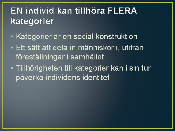 EN individ kan tillhöra FLERA kategorier • Kategorier är en social konstruktion • Ett EN individ kan tillhöra FLERA kategorier • Kategorier är en social konstruktion • Ett