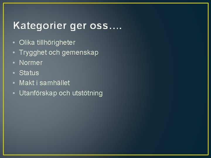 Kategorier ger oss…. • • • Olika tillhörigheter Trygghet och gemenskap Normer Status Makt Kategorier ger oss…. • • • Olika tillhörigheter Trygghet och gemenskap Normer Status Makt