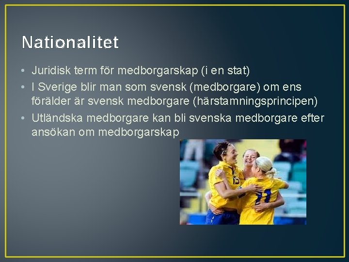 Nationalitet • Juridisk term för medborgarskap (i en stat) • I Sverige blir man Nationalitet • Juridisk term för medborgarskap (i en stat) • I Sverige blir man