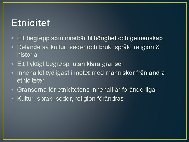 Etnicitet • Ett begrepp som innebär tillhörighet och gemenskap • Delande av kultur, seder Etnicitet • Ett begrepp som innebär tillhörighet och gemenskap • Delande av kultur, seder