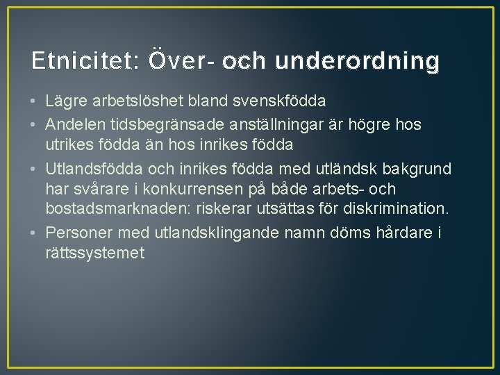 Etnicitet: Över- och underordning • Lägre arbetslöshet bland svenskfödda • Andelen tidsbegränsade anställningar är Etnicitet: Över- och underordning • Lägre arbetslöshet bland svenskfödda • Andelen tidsbegränsade anställningar är