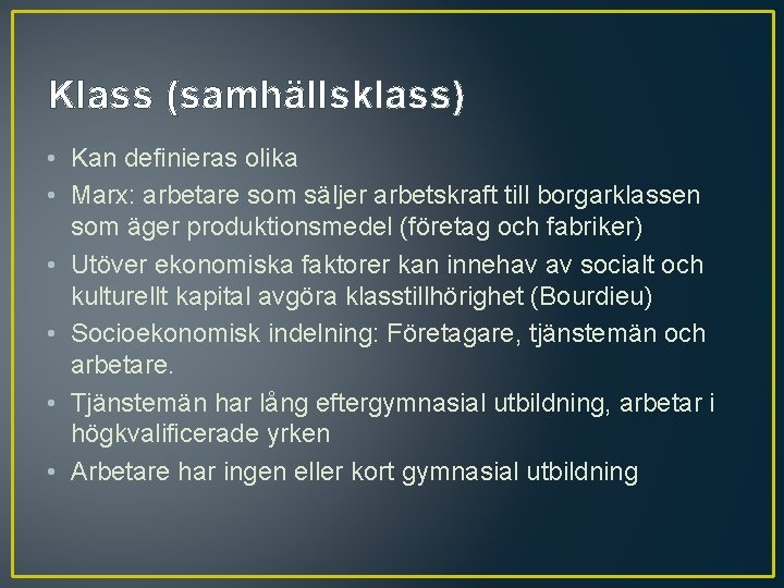 Klass (samhällsklass) • Kan definieras olika • Marx: arbetare som säljer arbetskraft till borgarklassen Klass (samhällsklass) • Kan definieras olika • Marx: arbetare som säljer arbetskraft till borgarklassen