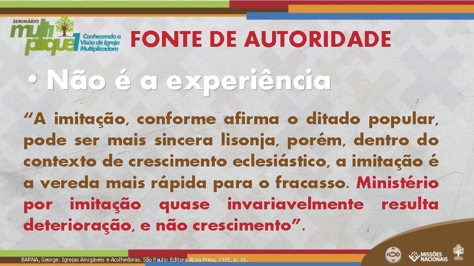 FONTE DE AUTORIDADE • Não é a experiência “A imitação, conforme afirma o ditado FONTE DE AUTORIDADE • Não é a experiência “A imitação, conforme afirma o ditado